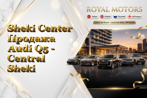 Sheki Center Продажа Audi Q5 - Central Sheki