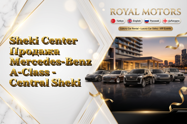 Sheki Center Продажа Mercedes-Benz A-Class - Central Sheki