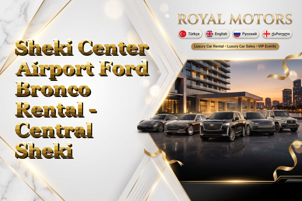 Sheki Center Airport Ford Bronco Rental - Central Sheki