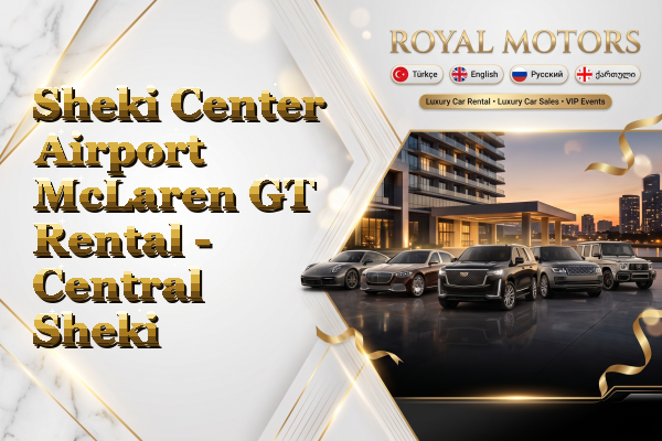 Sheki Center Airport McLaren GT Rental - Central Sheki