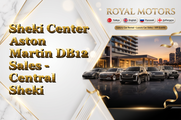 Sheki Center Aston Martin DB12 Sales - Central Sheki