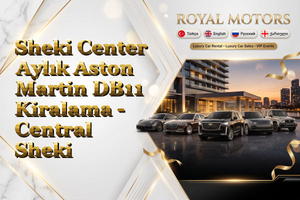 Sheki Center Aylık Aston Martin DB11 Kiralama - Central Sheki