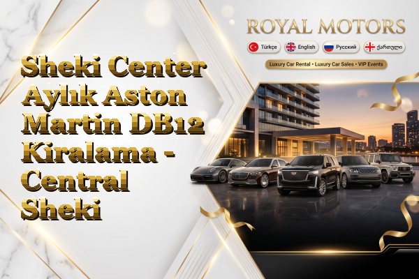 Sheki Center Aylık Aston Martin DB12 Kiralama - Central Sheki