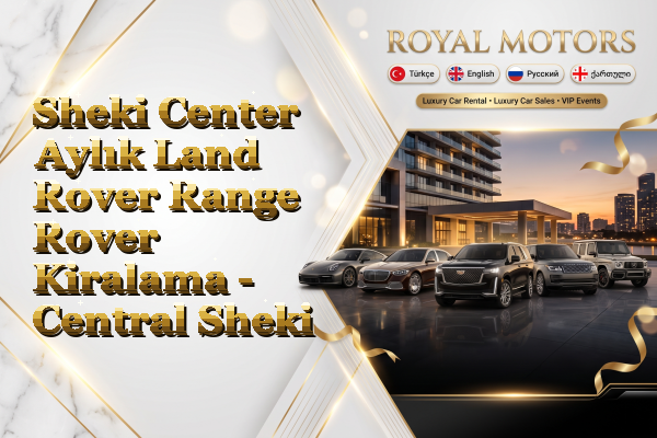 Sheki Center Aylık Land Rover Range Rover Kiralama - Central Sheki
