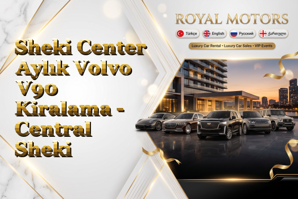Sheki Center Aylık Volvo V90 Kiralama - Central Sheki