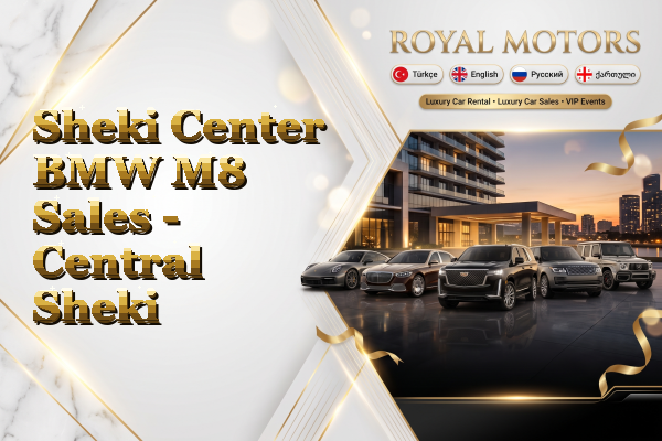 Sheki Center BMW M8 Sales - Central Sheki