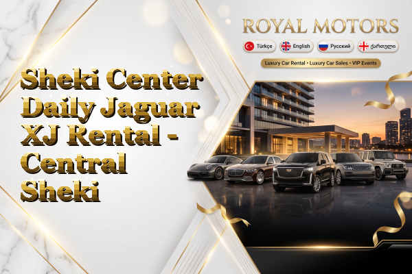 Sheki Center Daily Jaguar XJ Rental - Central Sheki
