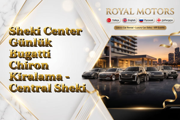 Sheki Center Günlük Bugatti Chiron Kiralama - Central Sheki