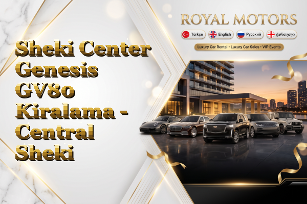 Sheki Center Genesis GV80 Kiralama - Central Sheki