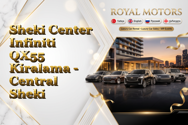 Sheki Center Infiniti QX55 Kiralama - Central Sheki