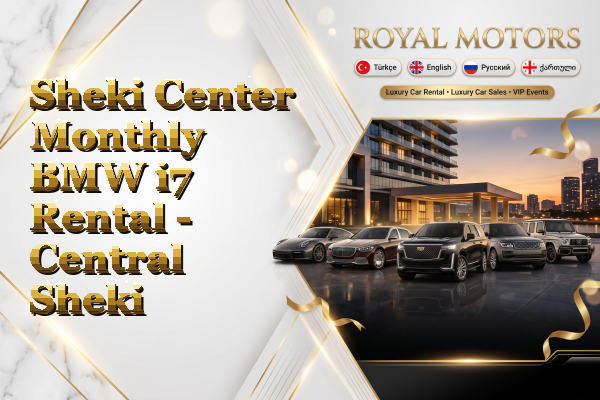 Sheki Center Monthly BMW i7 Rental - Central Sheki