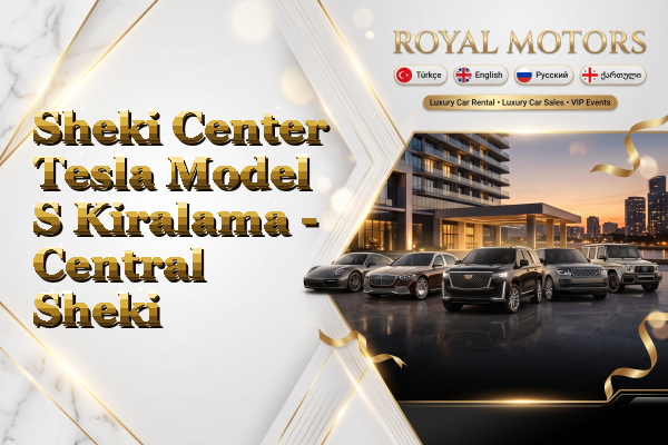 Sheki Center Tesla Model S Kiralama - Central Sheki