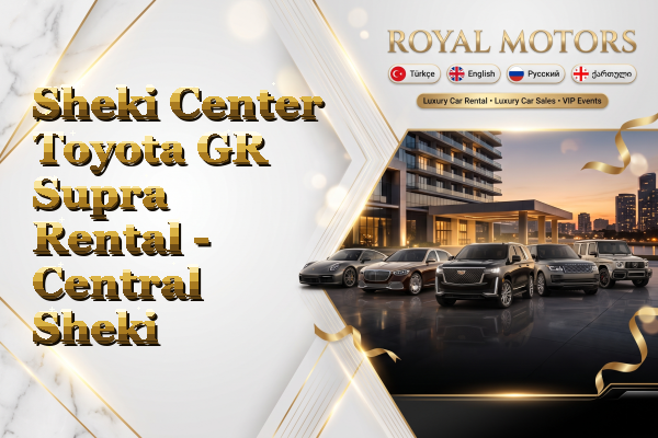 Sheki Center Toyota GR Supra Rental - Central Sheki