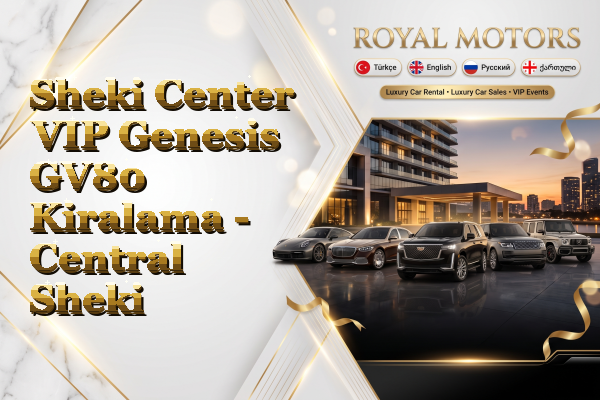 Sheki Center VIP Genesis GV80 Kiralama - Central Sheki