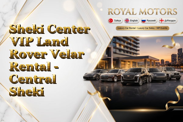 Sheki Center VIP Land Rover Velar Rental - Central Sheki
