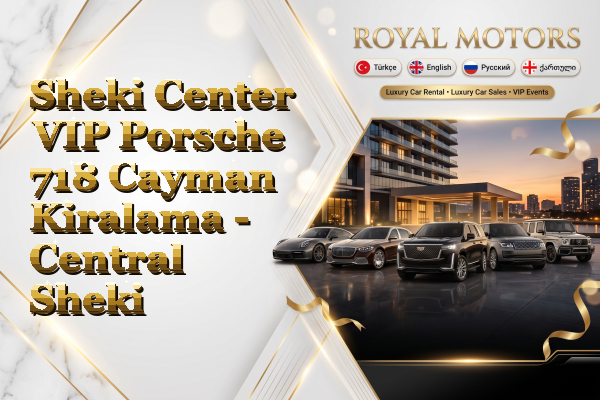 Sheki Center VIP Porsche 718 Cayman Kiralama - Central Sheki