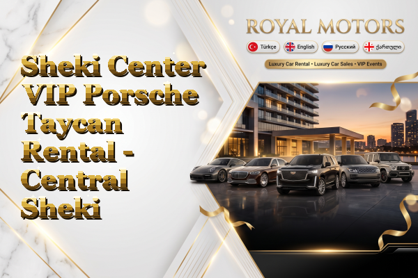 Sheki Center VIP Porsche Taycan Rental - Central Sheki