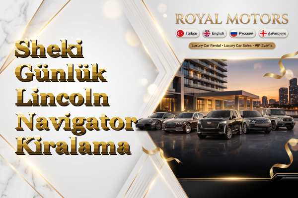 Sheki Günlük Lincoln Navigator Kiralama