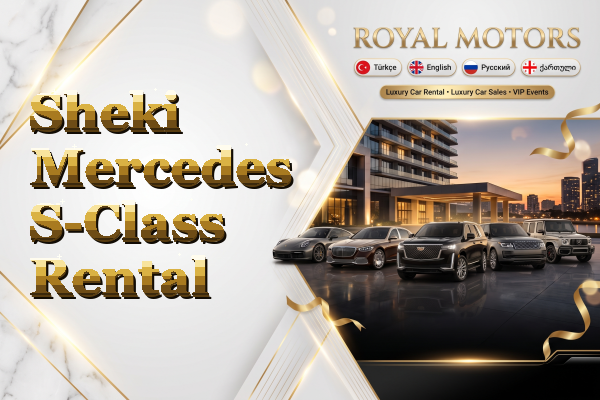 Sheki Mercedes S-Class Rental