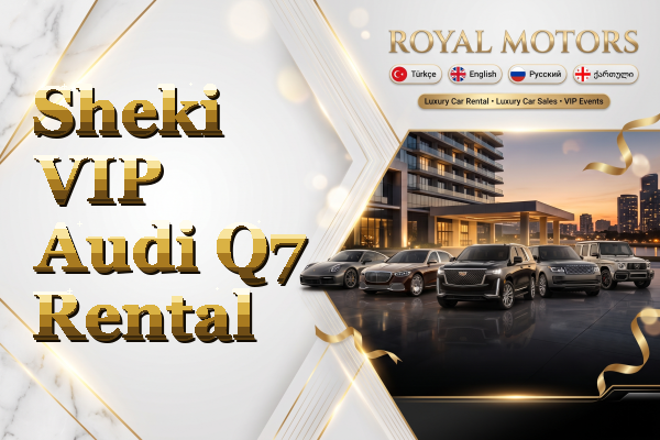 Sheki VIP Audi Q7 Rental