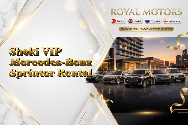 Sheki VIP Mercedes-Benz Sprinter Rental