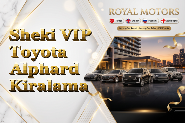 Sheki VIP Toyota Alphard Kiralama