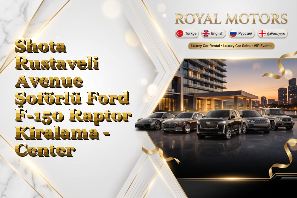 Shota Rustaveli Avenue Şoförlü Ford F-150 Raptor Kiralama - Center