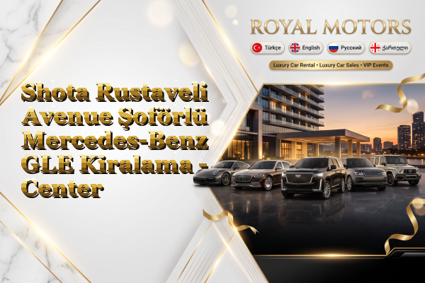 Shota Rustaveli Avenue Şoförlü Mercedes-Benz GLE Kiralama - Center