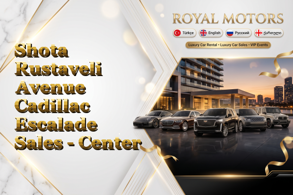 Shota Rustaveli Avenue Cadillac Escalade Sales - Center