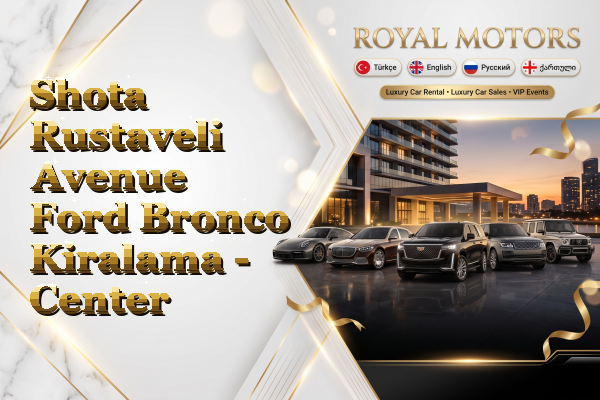 Shota Rustaveli Avenue Ford Bronco Kiralama - Center