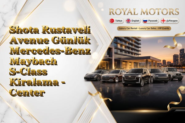 Shota Rustaveli Avenue Günlük Mercedes-Benz Maybach S-Class Kiralama - Center