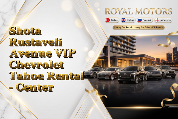 Shota Rustaveli Avenue VIP Chevrolet Tahoe Rental - Center