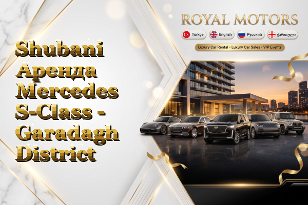 Shubani Аренда Mercedes S-Class - Garadagh District