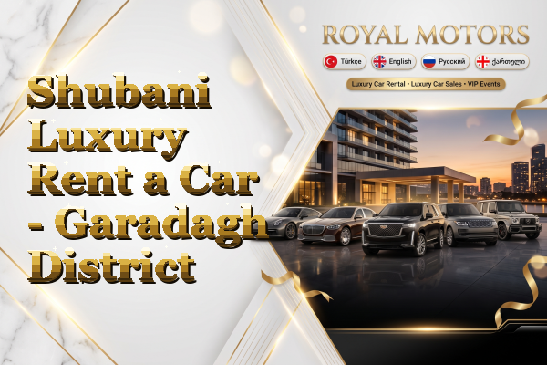 Shubani Luxury Rent a Car - Garadagh District
