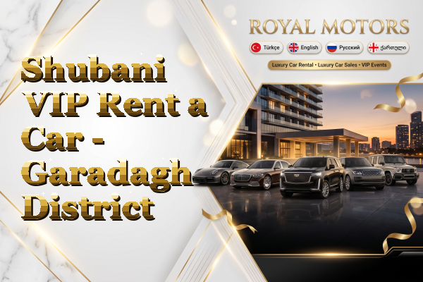 Shubani VIP Rent a Car - Garadagh District