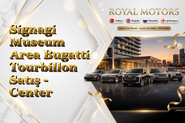Signagi Museum Area Bugatti Tourbillon Satış - Center