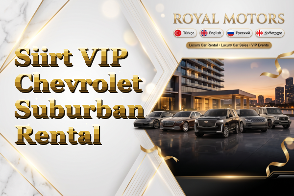 Siirt VIP Chevrolet Suburban Rental
