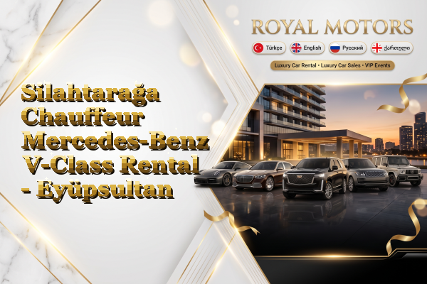 Silahtarağa Chauffeur Mercedes-Benz V-Class Rental - Eyüpsultan