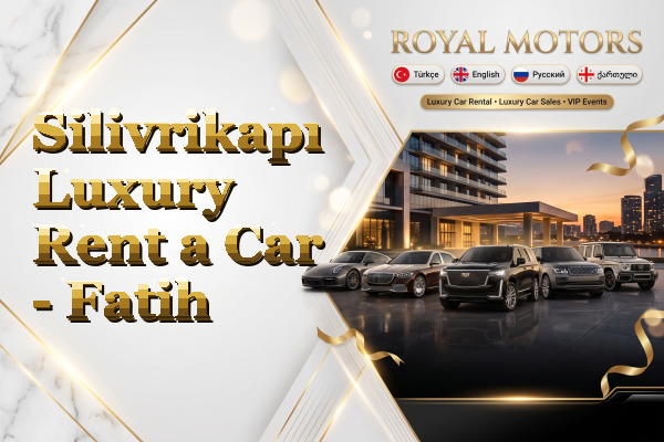 Silivrikapı Luxury Rent a Car - Fatih