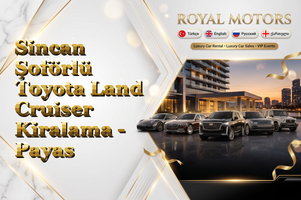 Sincan Şoförlü Toyota Land Cruiser Kiralama - Payas