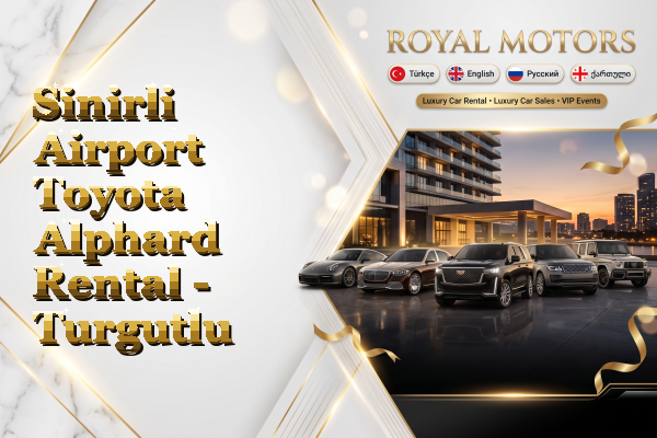 Sinirli Airport Toyota Alphard Rental - Turgutlu