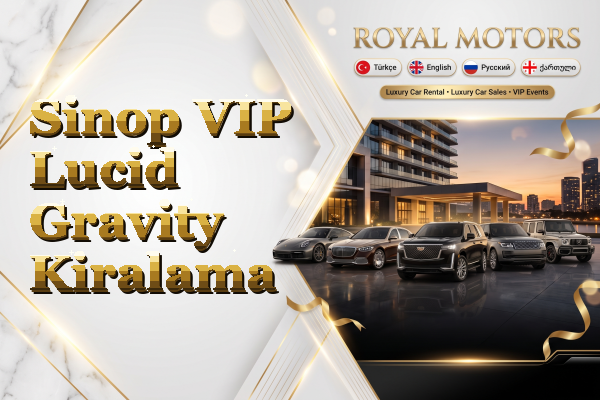 Sinop VIP Lucid Gravity Kiralama