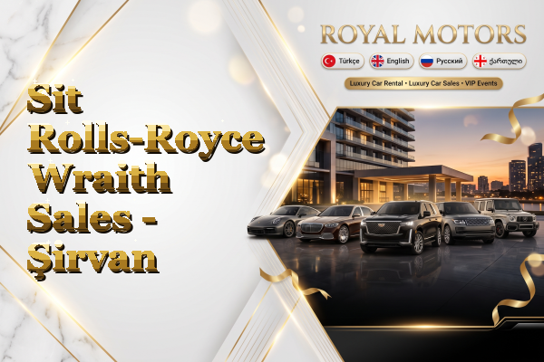 Sit Rolls-Royce Wraith Sales - Şirvan