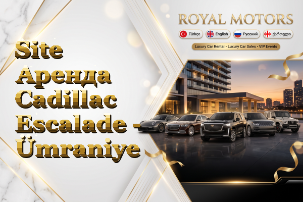 Site Аренда Cadillac Escalade - Ümraniye