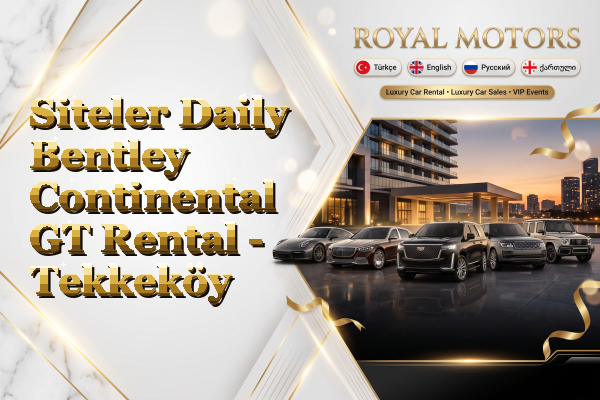 Siteler Daily Bentley Continental GT Rental - Tekkeköy