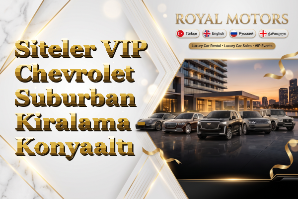 Siteler VIP Chevrolet Suburban Kiralama - Konyaaltı