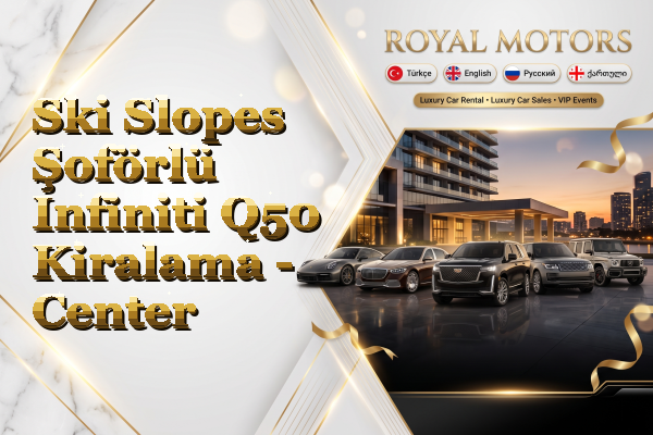 Ski Slopes Şoförlü Infiniti Q50 Kiralama - Center