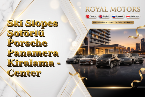 Ski Slopes Şoförlü Porsche Panamera Kiralama - Center