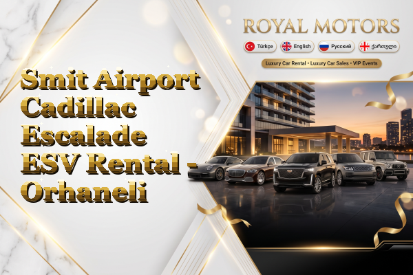 Smit Airport Cadillac Escalade ESV Rental - Orhaneli