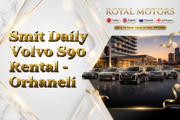 Smit Daily Volvo S90 Rental - Orhaneli
